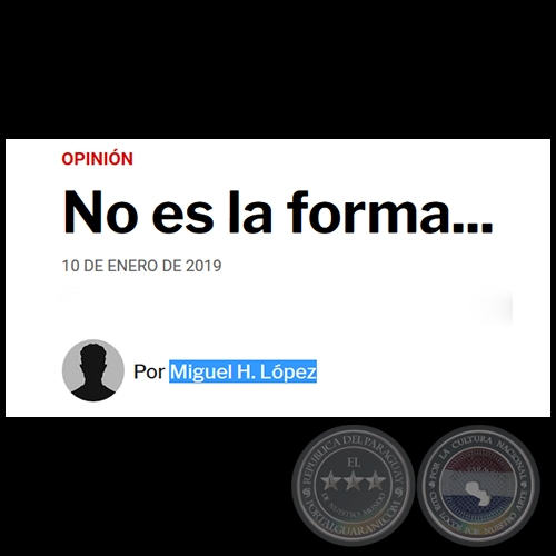 NO ES LA FORMA... - Por MIGUEL H. LÓPEZ - Jueves, 10 de Enero de 2019